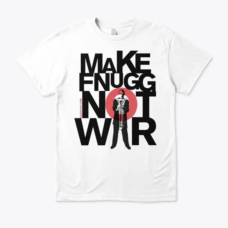 Make Fnugg Not War 